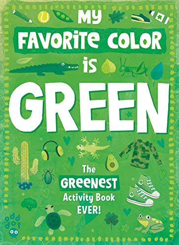The Greenest Activity Book Ever! (My Favorite Color is...)