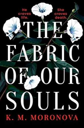 The Fabric of Our Souls by K.M. Moronova