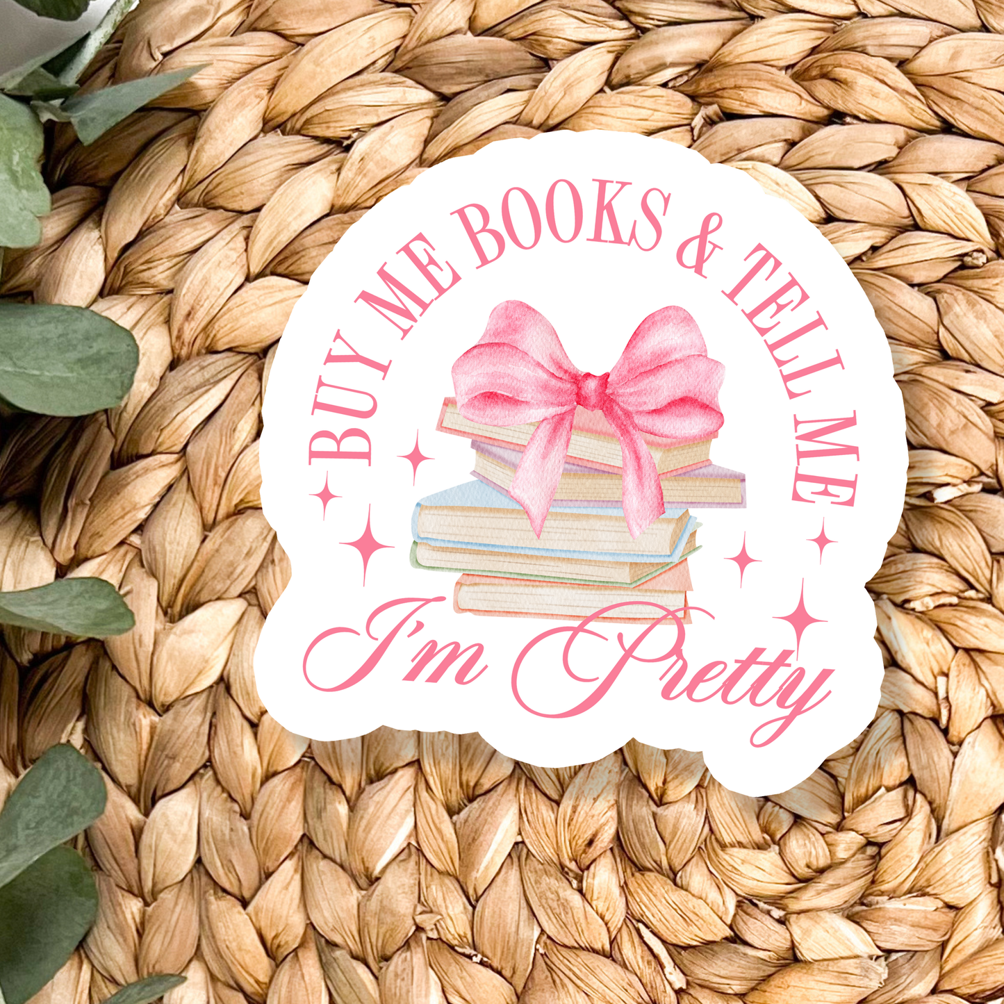 Sticker: Buy Me Books and Tell Me I'm Pretty