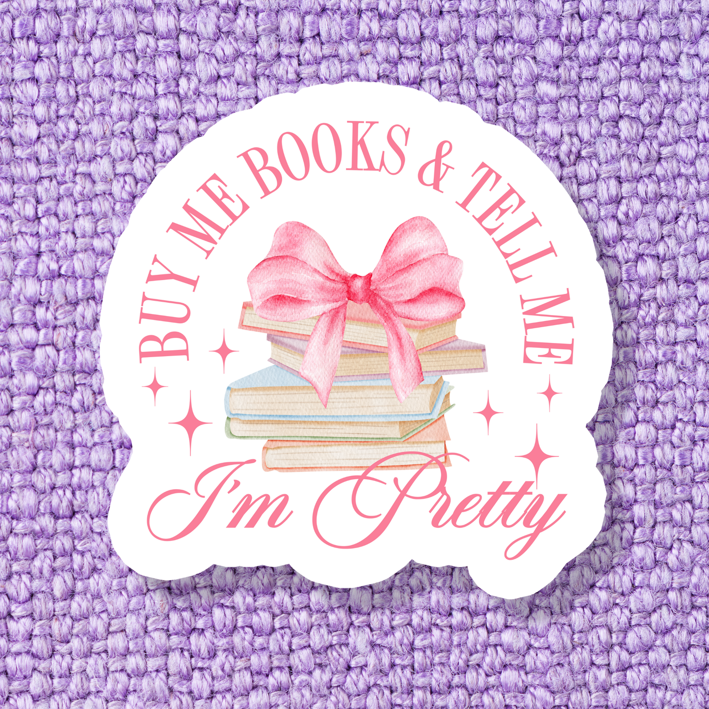 Sticker: Buy Me Books and Tell Me I'm Pretty