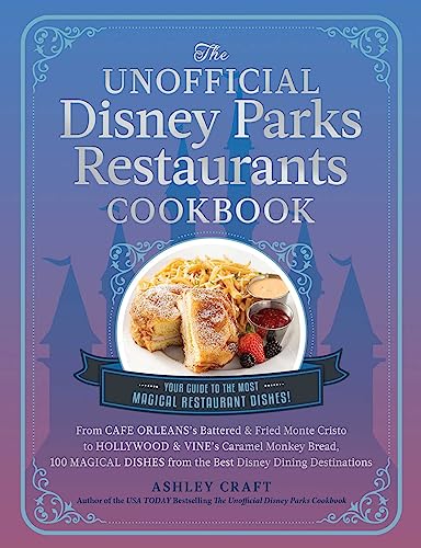 The Unofficial Disney Parks Restaurants Cookbook by Ashley Craft